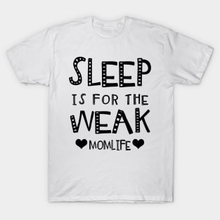 Sleep Is For The Week..Mom Life. T-Shirt